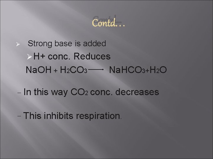 Contd… Ø Strong base is added Ø H+ conc. Reduces Na. OH + H