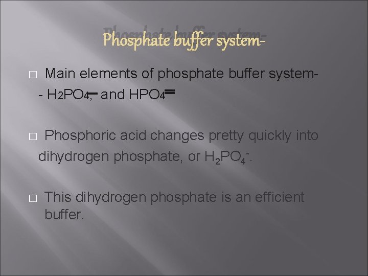 Phosphate buffer system. Main elements of phosphate buffer system - H 2 PO 4,