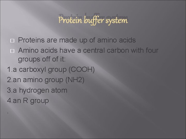 Protein buffer system Proteins are made up of amino acids � Amino acids have