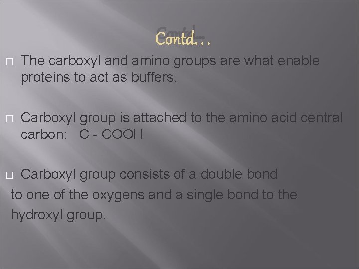 Contd… � The carboxyl and amino groups are what enable proteins to act as