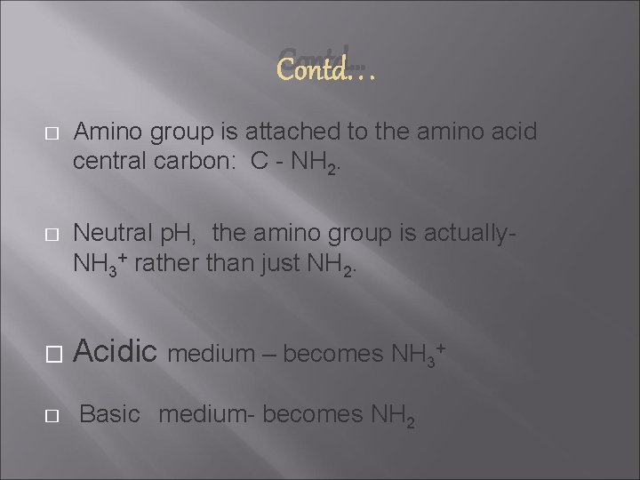 Contd… � Amino group is attached to the amino acid central carbon: C -