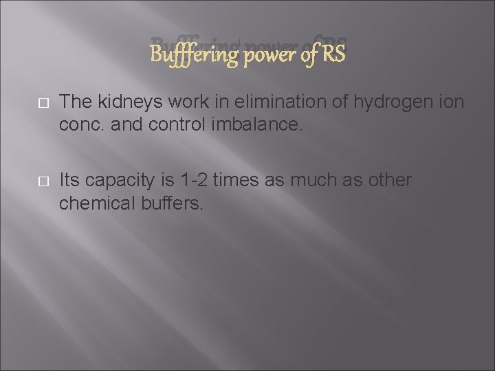 Bufffering power of RS � The kidneys work in elimination of hydrogen ion conc.