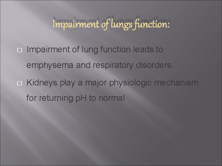 Impairment of lungs function: � Impairment of lung function leads to emphysema and respiratory