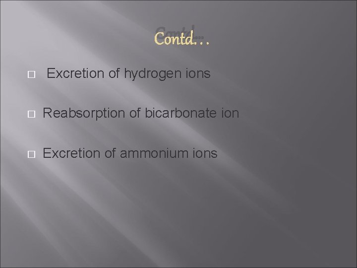 Contd… � Excretion of hydrogen ions � Reabsorption of bicarbonate ion � Excretion of