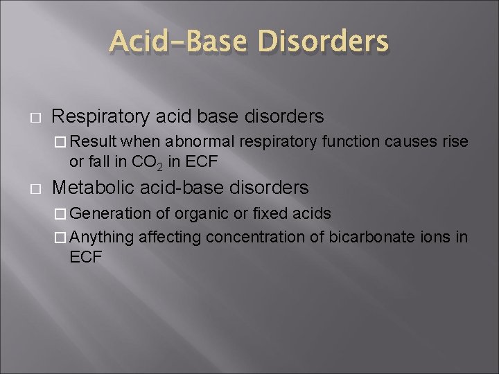 Acid-Base Disorders � Respiratory acid base disorders � Result when abnormal respiratory function causes