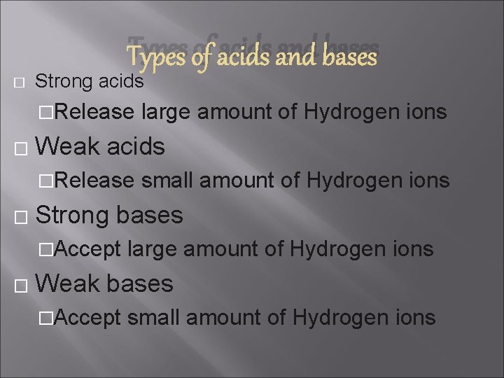 Types of acids and bases � Strong acids �Release large amount of Hydrogen ions