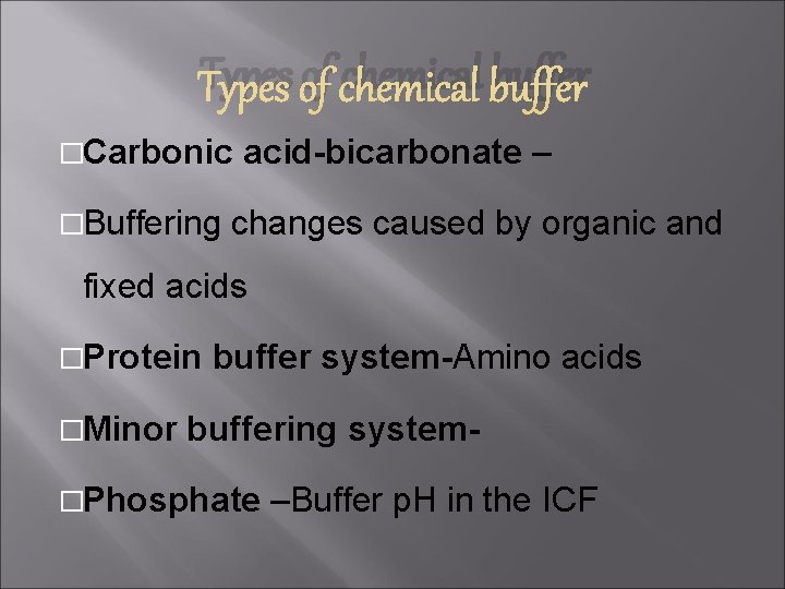 Types of chemical buffer �Carbonic acid-bicarbonate – �Buffering changes caused by organic and fixed