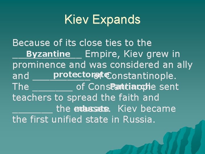Kiev Expands Because of its close ties to the Byzantine ______ Empire, Kiev grew