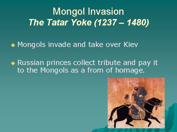 Mongol Invasion The Tatar Yoke (1237 – 1480) Mongols Russian invade and take over