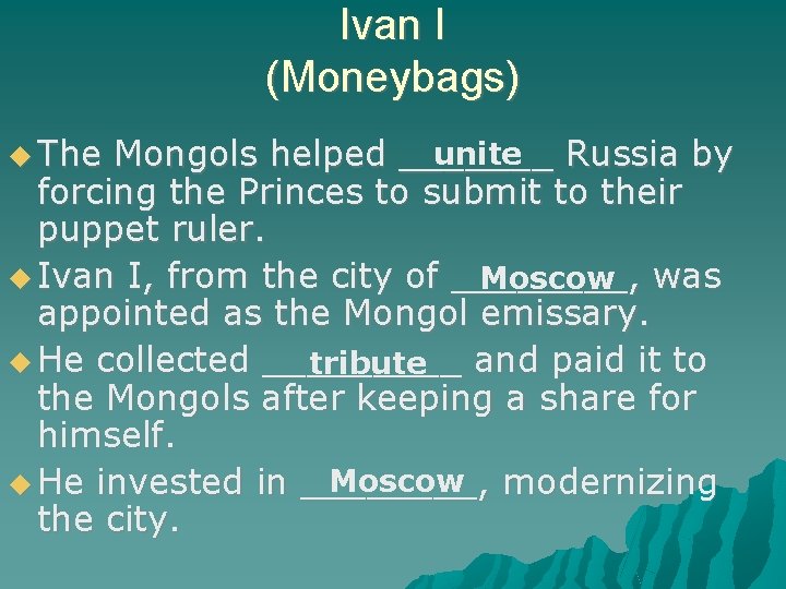 Ivan I (Moneybags) The unite Russia by Mongols helped _______ forcing the Princes to