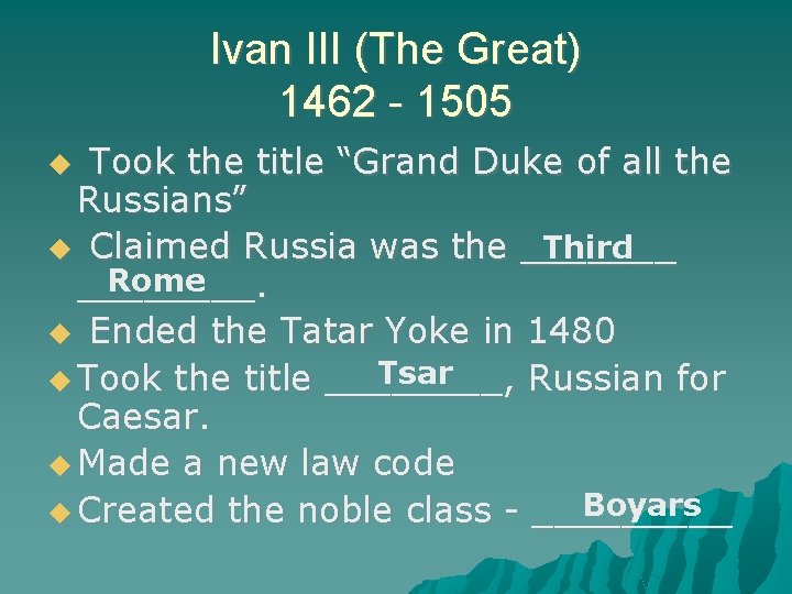 Ivan III (The Great) 1462 - 1505 Took the title “Grand Duke of all