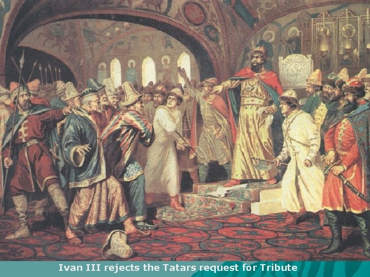 Ivan III rejects the Tatars request for Tribute 