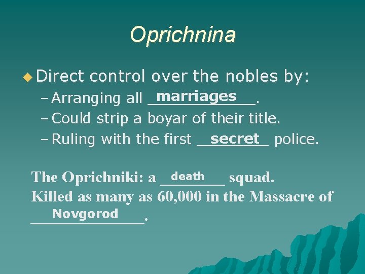 Oprichnina Direct control over the nobles by: marriages – Arranging all ______. – Could