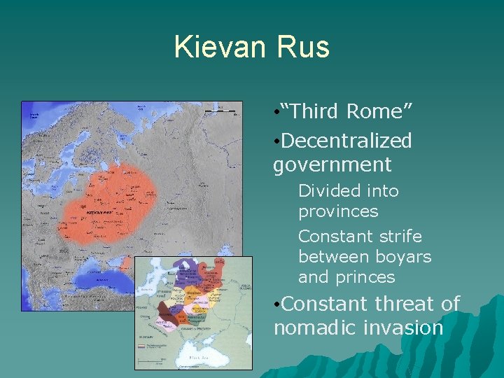 Kievan Rus • “Third Rome” • Decentralized government Divided into provinces Constant strife between