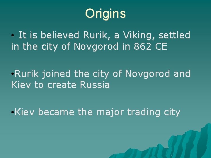 Origins • It is believed Rurik, a Viking, settled in the city of Novgorod