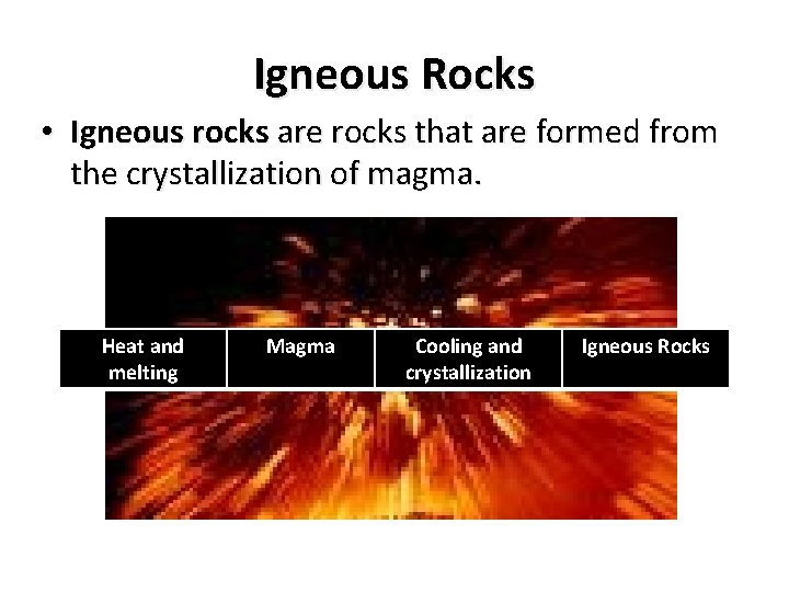 Igneous Rocks • Igneous rocks are rocks that are formed from the crystallization of