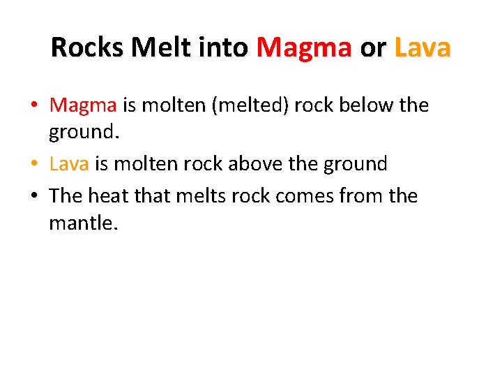 Rocks Melt into Magma or Lava • Magma is molten (melted) rock below the