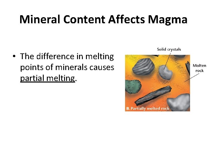 Mineral Content Affects Magma • The difference in melting points of minerals causes partial