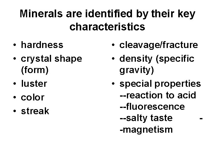 Minerals are identified by their key characteristics • hardness • crystal shape (form) •