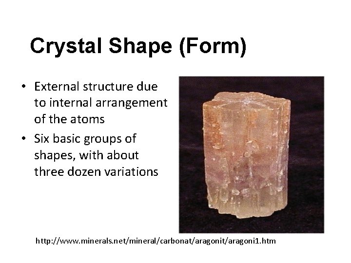 Crystal Shape (Form) • External structure due to internal arrangement of the atoms •