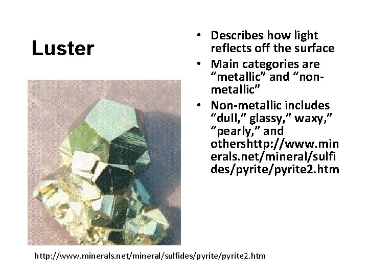 Luster • Describes how light reflects off the surface • Main categories are “metallic”