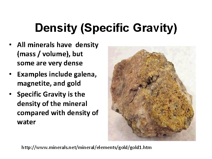 Density (Specific Gravity) • All minerals have density (mass / volume), but some are