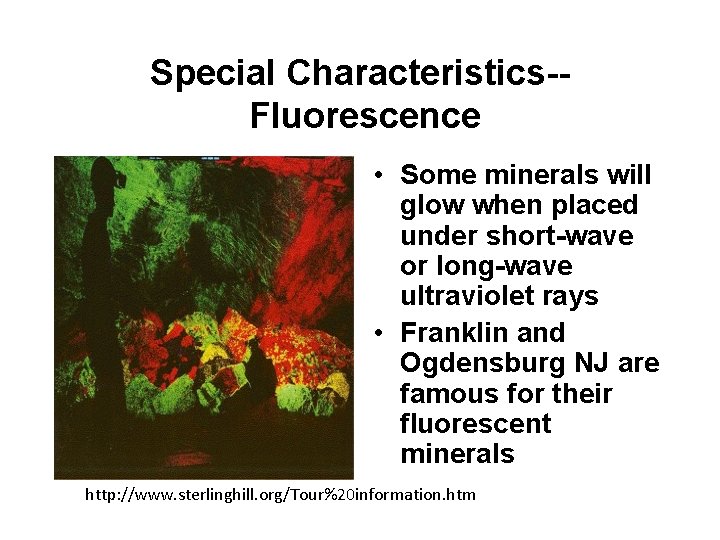 Special Characteristics-Fluorescence • Some minerals will glow when placed under short-wave or long-wave ultraviolet