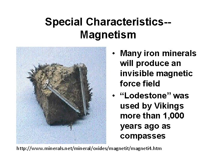 Special Characteristics-Magnetism • Many iron minerals will produce an invisible magnetic force field •