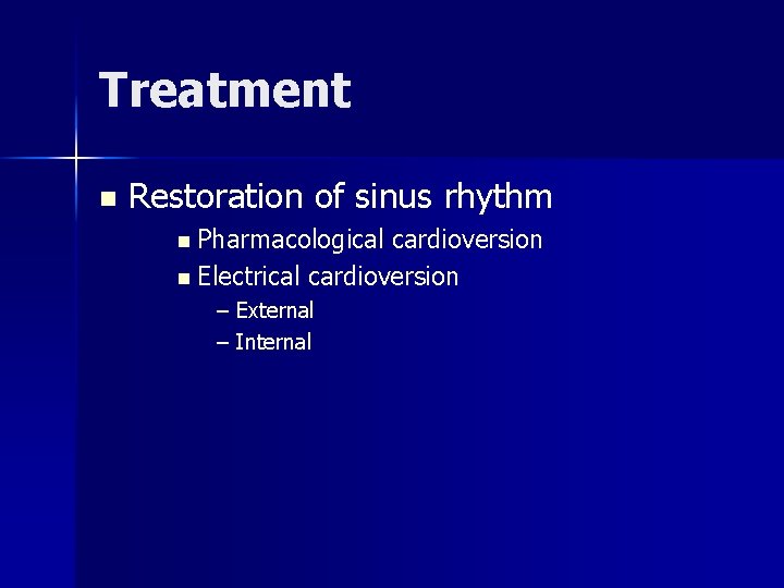 Treatment n Restoration of sinus rhythm n Pharmacological cardioversion n Electrical cardioversion – External