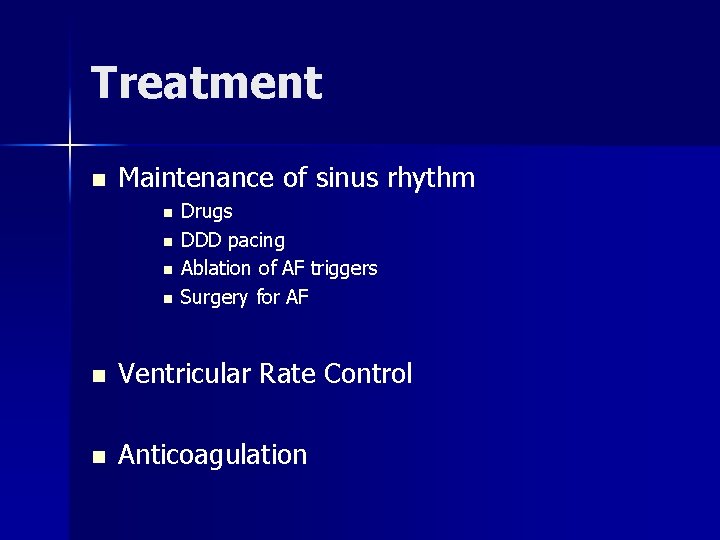 Treatment n Maintenance of sinus rhythm n n Drugs DDD pacing Ablation of AF