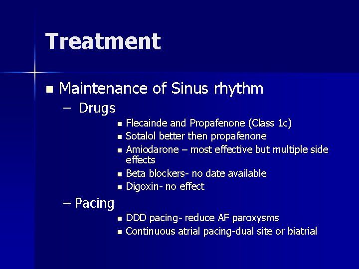 Treatment n Maintenance of Sinus rhythm – Drugs n n n Flecainde and Propafenone