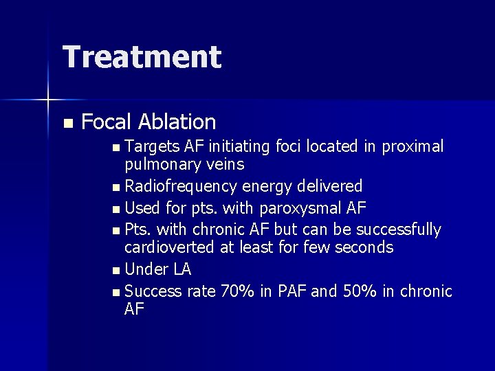 Treatment n Focal Ablation n Targets AF initiating foci located in proximal pulmonary veins