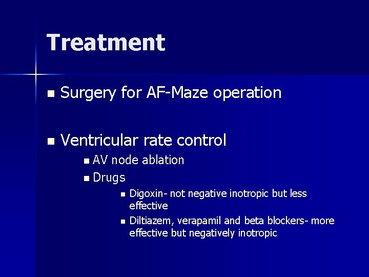 Treatment n Surgery for AF-Maze operation n Ventricular rate control n AV node ablation