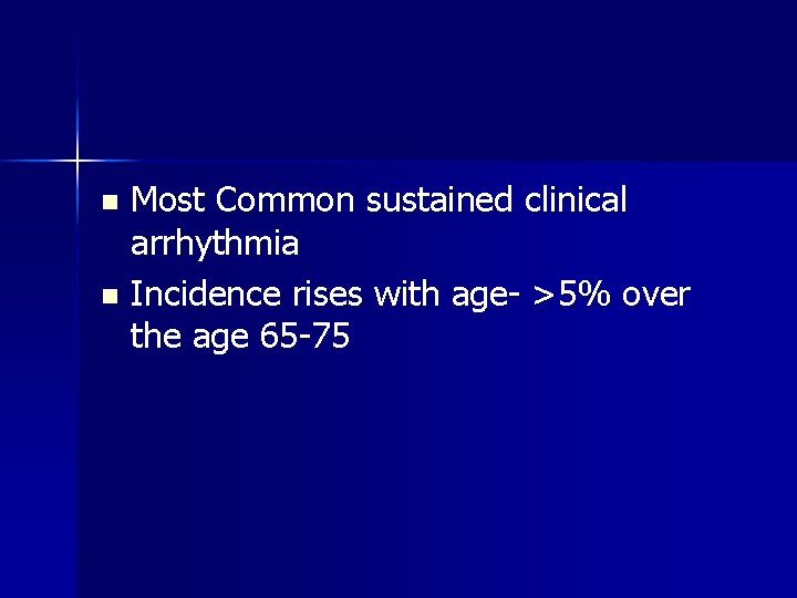 Most Common sustained clinical arrhythmia n Incidence rises with age- >5% over the age