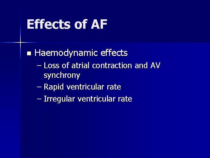 Effects of AF n Haemodynamic effects – Loss of atrial contraction and AV synchrony