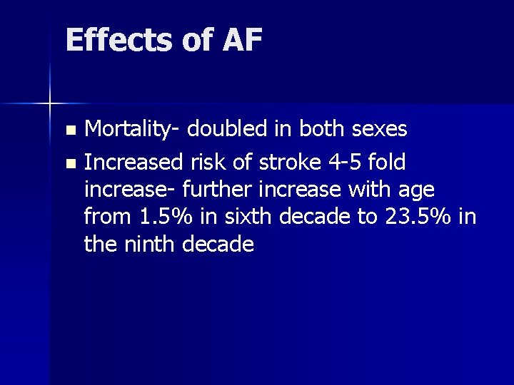Effects of AF Mortality- doubled in both sexes n Increased risk of stroke 4