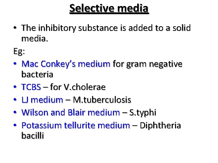 Selective media • The inhibitory substance is added to a solid media. Eg: •