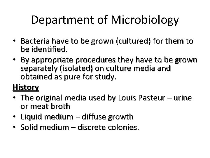 Department of Microbiology • Bacteria have to be grown (cultured) for them to be