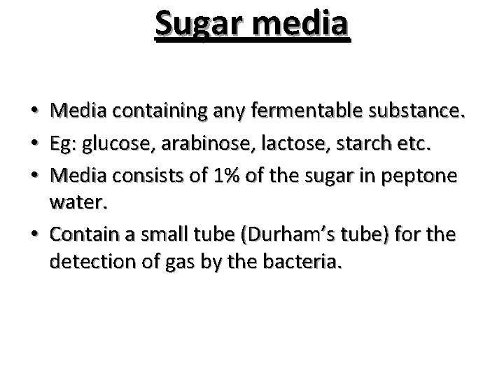 Sugar media Media containing any fermentable substance. Eg: glucose, arabinose, lactose, starch etc. Media