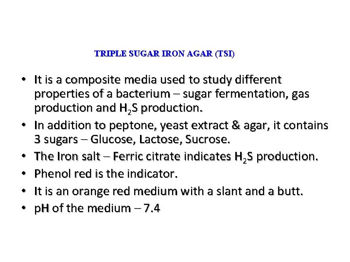 TRIPLE SUGAR IRON AGAR (TSI) • It is a composite media used to study