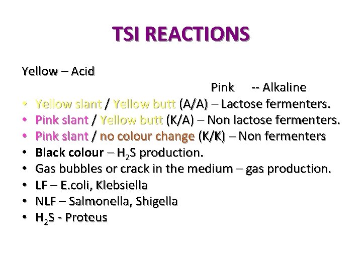 TSI REACTIONS Yellow – Acid • • Pink -- Alkaline Yellow slant / Yellow