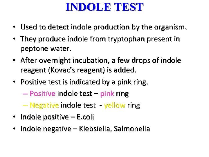 INDOLE TEST • Used to detect indole production by the organism. • They produce