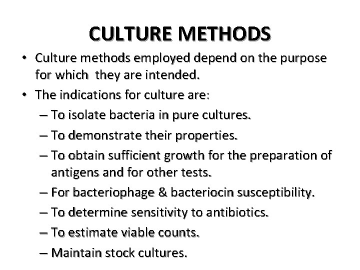 CULTURE METHODS • Culture methods employed depend on the purpose for which they are