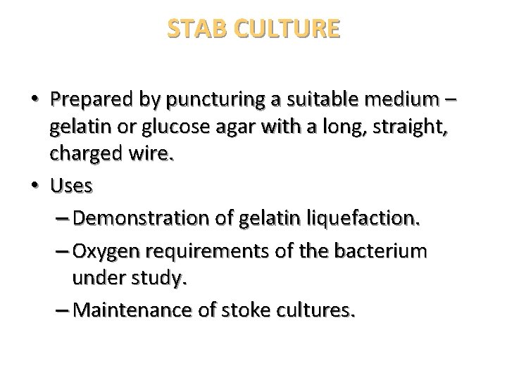 STAB CULTURE • Prepared by puncturing a suitable medium – gelatin or glucose agar