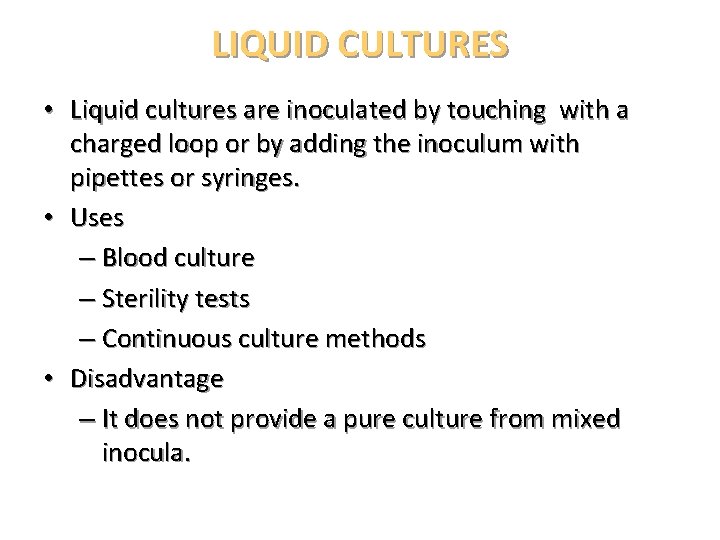 LIQUID CULTURES • Liquid cultures are inoculated by touching with a charged loop or