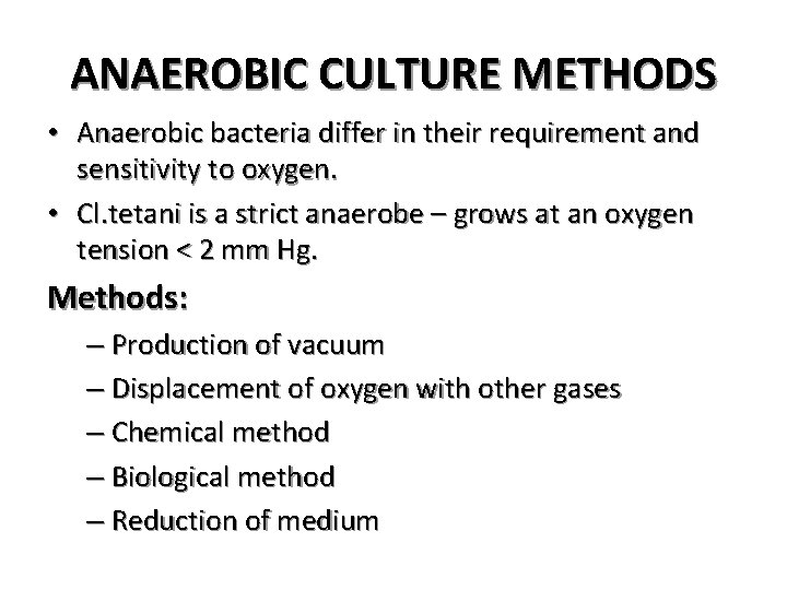 ANAEROBIC CULTURE METHODS • Anaerobic bacteria differ in their requirement and sensitivity to oxygen.