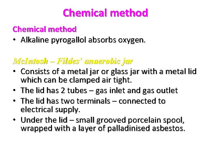 Chemical method • Alkaline pyrogallol absorbs oxygen. Mc. Intosh – Fildes’ anaerobic jar •