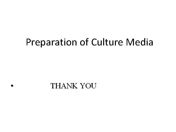 Preparation of Culture Media • THANK YOU 