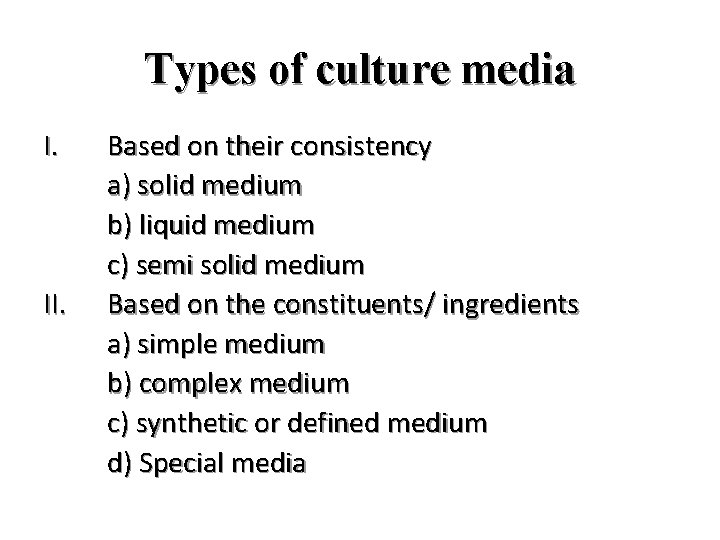Types of culture media I. II. Based on their consistency a) solid medium b)