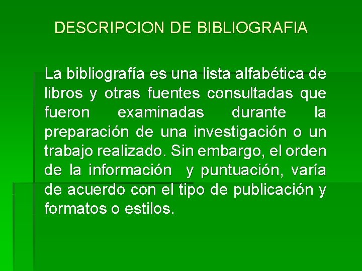 DESCRIPCION DE BIBLIOGRAFIA La bibliografía es una lista alfabética de libros y otras fuentes